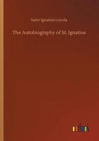 bokomslag The Autobiography of St. Ignatius