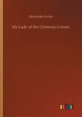 bokomslag My Lady of the Chimney Corner