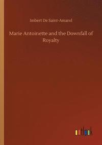 bokomslag Marie Antoinette and the Downfall of Royalty