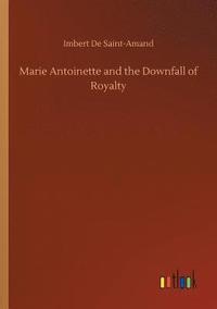 bokomslag Marie Antoinette and the Downfall of Royalty