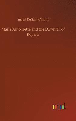bokomslag Marie Antoinette and the Downfall of Royalty