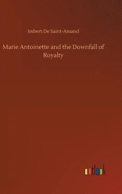 Marie Antoinette and the Downfall of Royalty