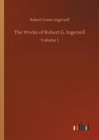 bokomslag The Works of Robert G. Ingersoll