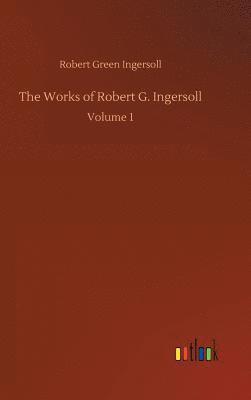 bokomslag The Works of Robert G. Ingersoll