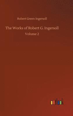 bokomslag The Works of Robert G. Ingersoll