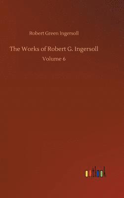bokomslag Works of Robert G. Ingersoll