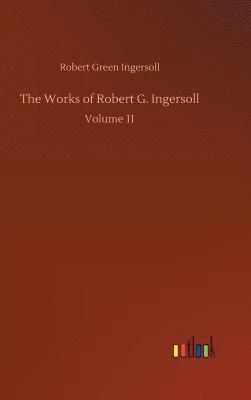 bokomslag The Works of Robert G. Ingersoll