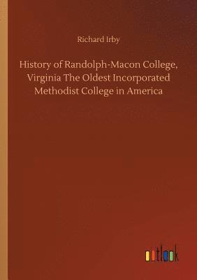 History of Randolph-Macon College, Virginia The Oldest Incorporated Methodist College in America