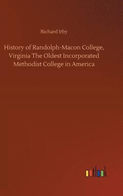History of Randolph-Macon College, Virginia The Oldest Incorporated Methodist College in America 1