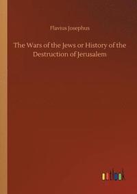 bokomslag The Wars of the Jews or History of the Destruction of Jerusalem