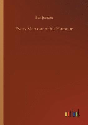 Every Man out of his Humour