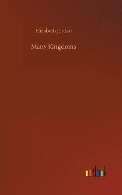 Elizabeth Jordan - Many Kingdoms, Inbunden