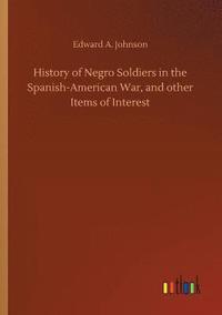 bokomslag History of Negro Soldiers in the Spanish-American War, and other Items of Interest