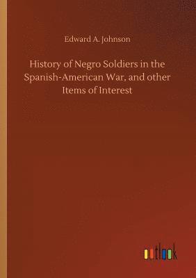 bokomslag History of Negro Soldiers in the Spanish-American War, and other Items of Interest