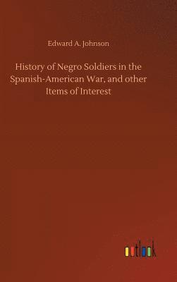 bokomslag History of Negro Soldiers in the Spanish-American War, and other Items of Interest