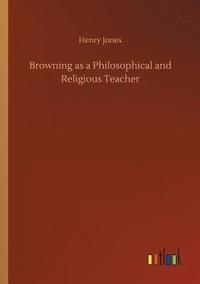 bokomslag Browning as a Philosophical and Religious Teacher