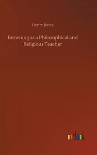 bokomslag Browning as a Philosophical and Religious Teacher