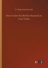 bokomslag How to See the British Museum in Four Visits