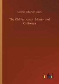bokomslag The Old Franciscan Missions of California