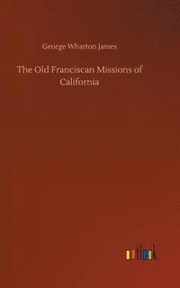 bokomslag The Old Franciscan Missions of California