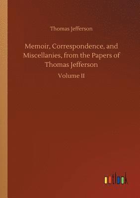 bokomslag Memoir, Correspondence, and Miscellanies, from the Papers of Thomas Jefferson