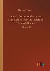 bokomslag Memoir, Correspondence, and Miscellanies, from the Papers of Thomas Jefferson