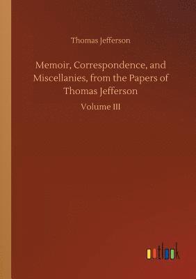 bokomslag Memoir, Correspondence, and Miscellanies, from the Papers of Thomas Jefferson