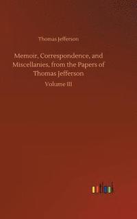 bokomslag Memoir, Correspondence, and Miscellanies, from the Papers of Thomas Jefferson