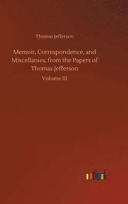 bokomslag Memoir, Correspondence, and Miscellanies, from the Papers of Thomas Jefferson