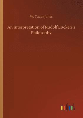 An Interpretation of Rudolf Euckens Philosophy 1