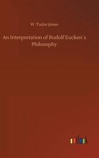 bokomslag An Interpretation of Rudolf Euckens Philosophy