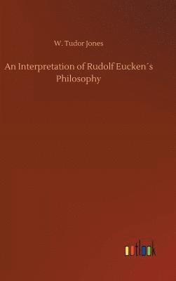 An Interpretation of Rudolf Euckens Philosophy 1