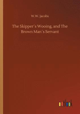 Skipper´s Wooing, and The Brown Man´s Servant