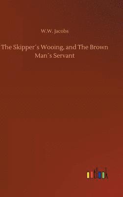 Skipper´s Wooing, and The Brown Man´s Servant