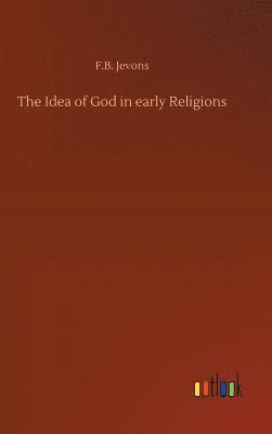 F B Jevons, F. B. Jevons, F.B. Jevons - Idea of God in early Religions, Inbunden