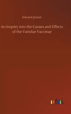 Inquiry into the Causes and Effects of the Variolae Vaccinae