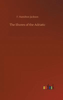 F Hamilton Jackson, F. Hamilton Jackson - Shores of the Adriatic, Inbunden