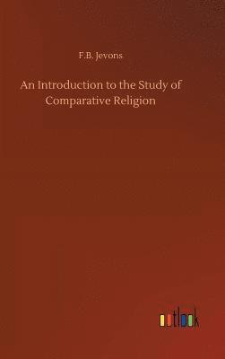 F B Jevons, F. B. Jevons, F.B. Jevons - Introduction to the Study of Comparative Religion, Inbunden