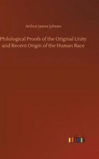 bokomslag Philological Proofs of the Original Unity and Recent Origin of the Human Race