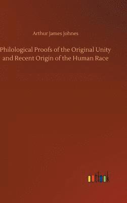 bokomslag Philological Proofs of the Original Unity and Recent Origin of the Human Race