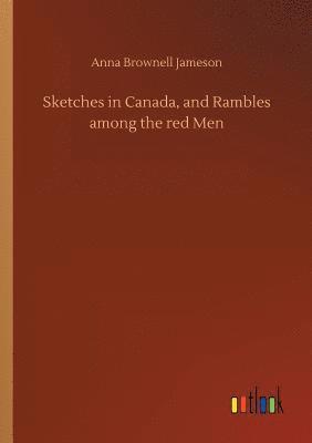 bokomslag Sketches in Canada, and Rambles among the red Men