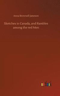 bokomslag Sketches in Canada, and Rambles among the red Men
