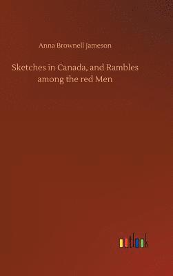 bokomslag Sketches in Canada, and Rambles among the red Men