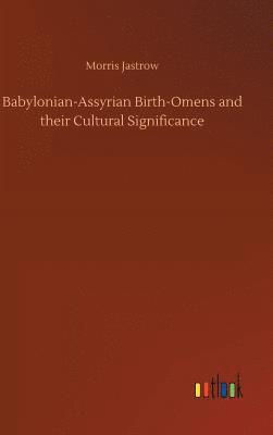 bokomslag Babylonian-Assyrian Birth-Omens and their Cultural Significance