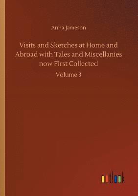 Anna Jameson - Visits and Sketches at Home and Abroad with Tales and Miscellanies now First Collected, Häftad