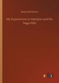 bokomslag My Experiences in Manipur and the Naga Hills