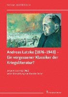 Andreas Latzko (1876¿1943) ¿ Ein vergessener Klassiker der Kriegsliteratur? / Andreas Latzko (1876¿1943) ¿ un classique de la littérature de guerre oublié ? 1
