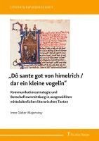 bokomslag "Dô sante got von himelrîch / dar ein kleine vogelîn" - Kommunikationsstrategie und Botschaftsvermittlung in ausgewählten mittelalterlichen literarischen Texten