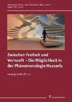bokomslag Zwischen Freiheit und Vernunft - Die Möglichkeit in der Phänomenologie Husserls