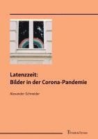 Alexander Schneider - Latenzzeit: Bilder in der Corona-Pandemie, Häftad